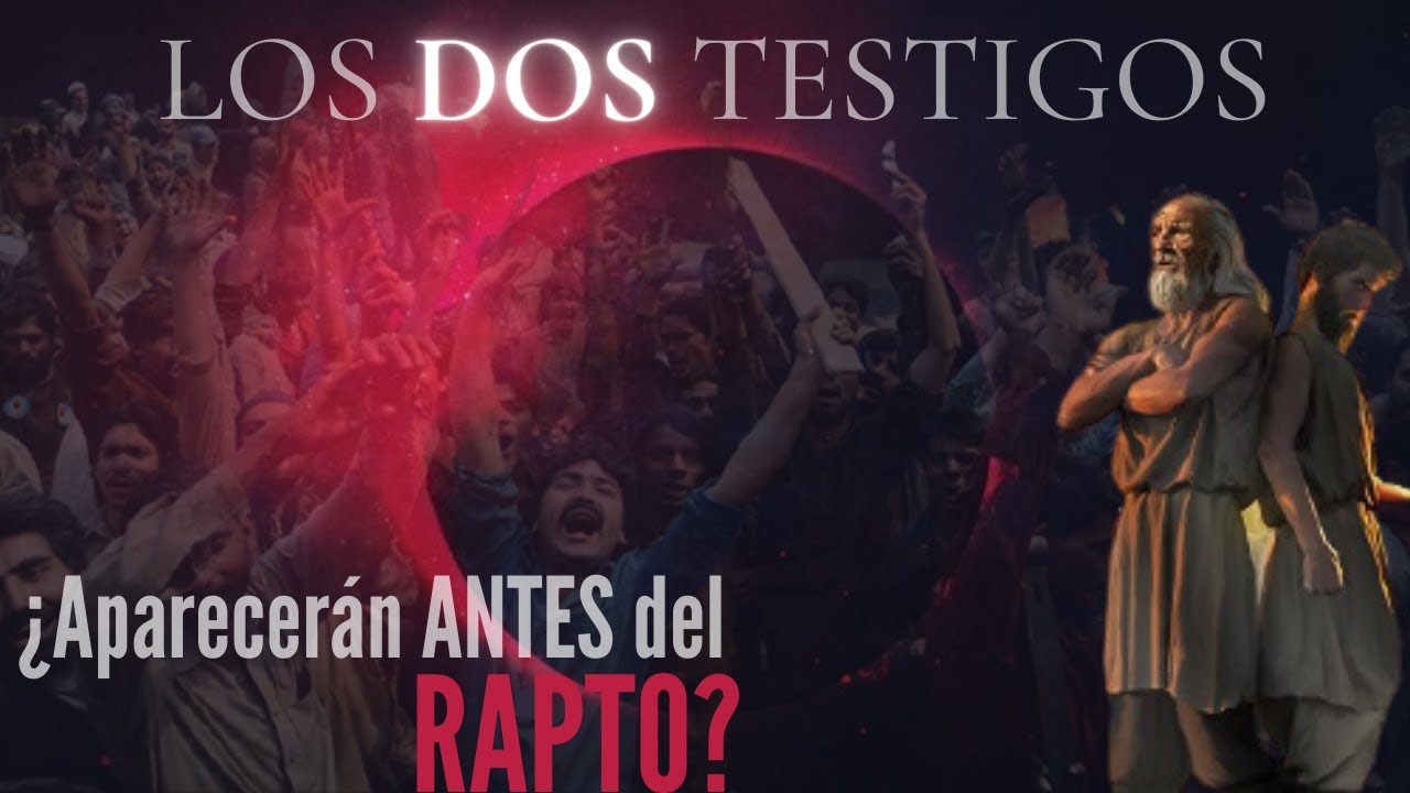 Los 2 Testigos de Apocalipsis 11 ¿Piensas que surgirán antes o después del rapto? - Profecías