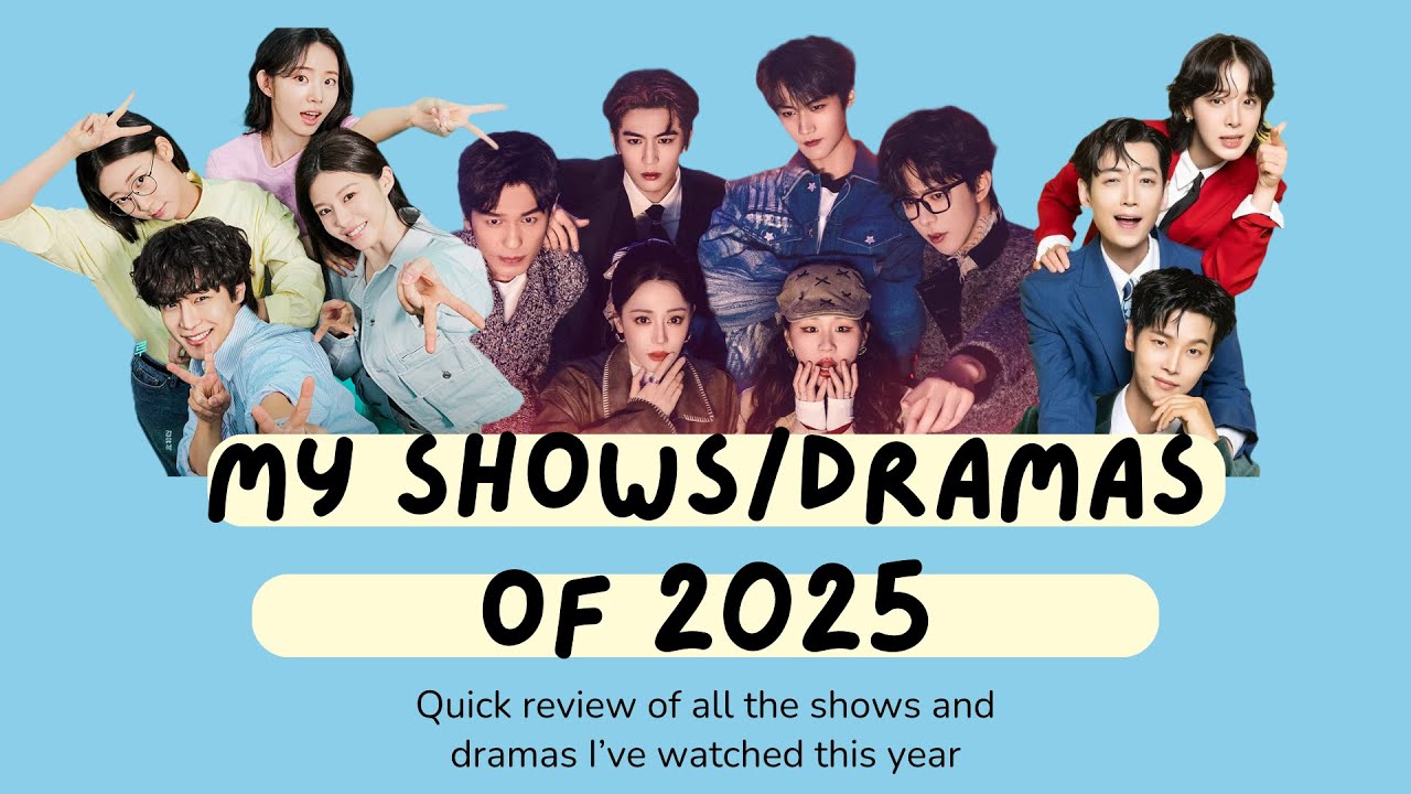 Kdramas/Cdramas and Variety Shows I watched in 2025