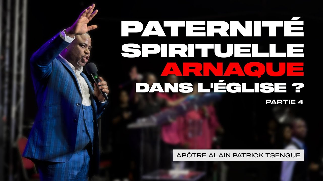 La Paternité Spirituelle, Arnaque dans l'Église ? (partie 4) - Apôtre Alain Patrick Tsengue