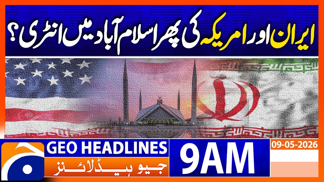 Iran and America Entering Islamabad Again? | 9AM Headlines Geo News  (9 May 2026)