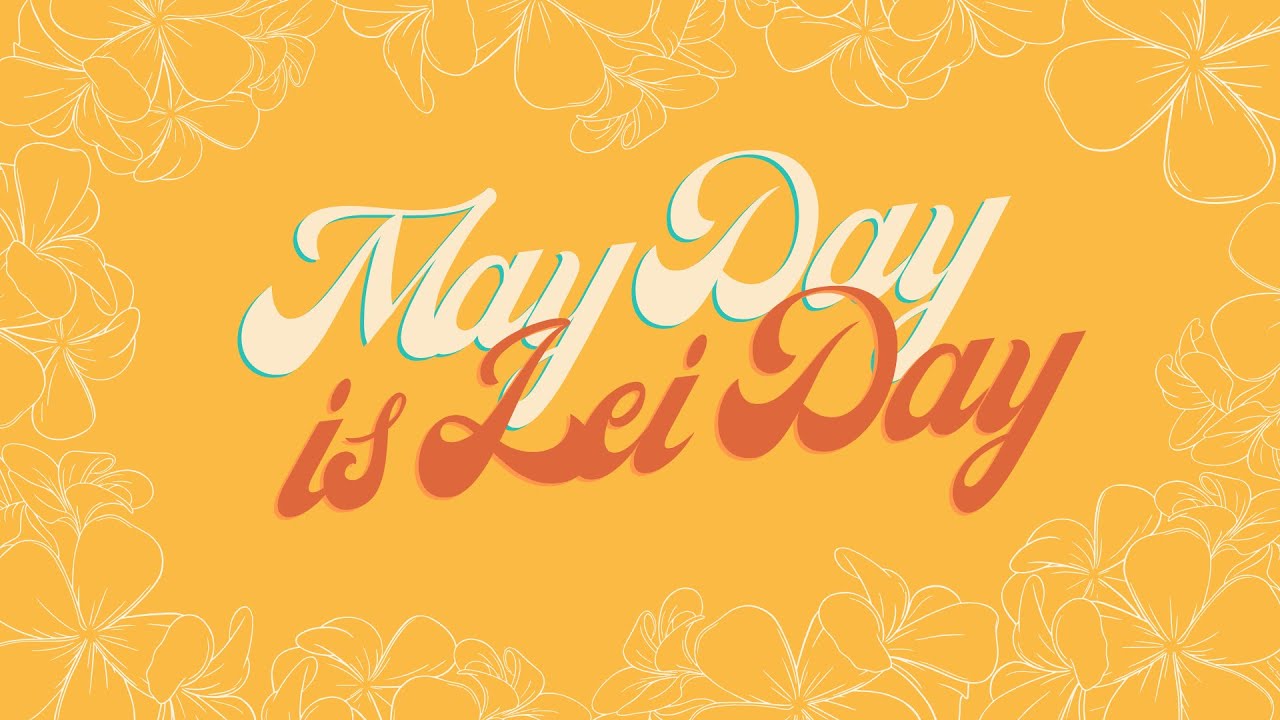 May Day is Lei Day in Hawaii - May Day Ho'ike 2021