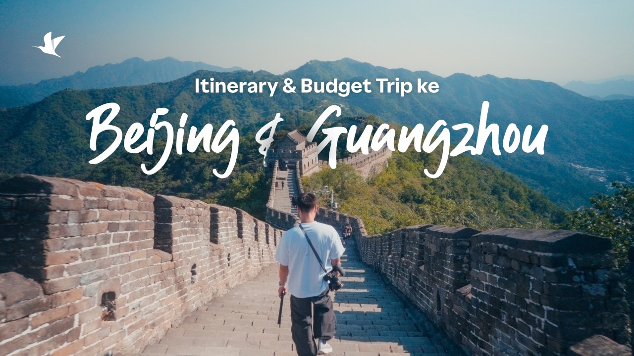 Itinerary & Budget Liburan ke Beijing & Guangzhou, China!