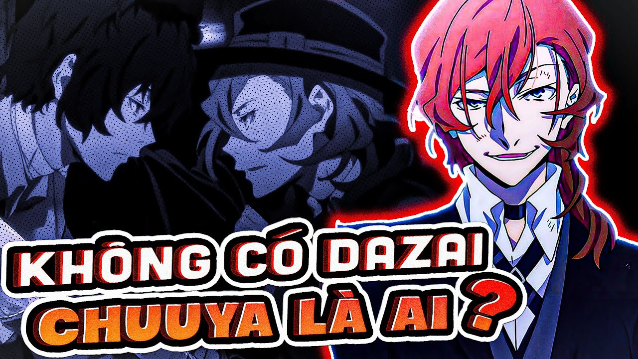 NAKAHARA CHUUYA - LÀ NGƯỜI HAY LÀ NGỢM? | BUNGO STRAY DOGS