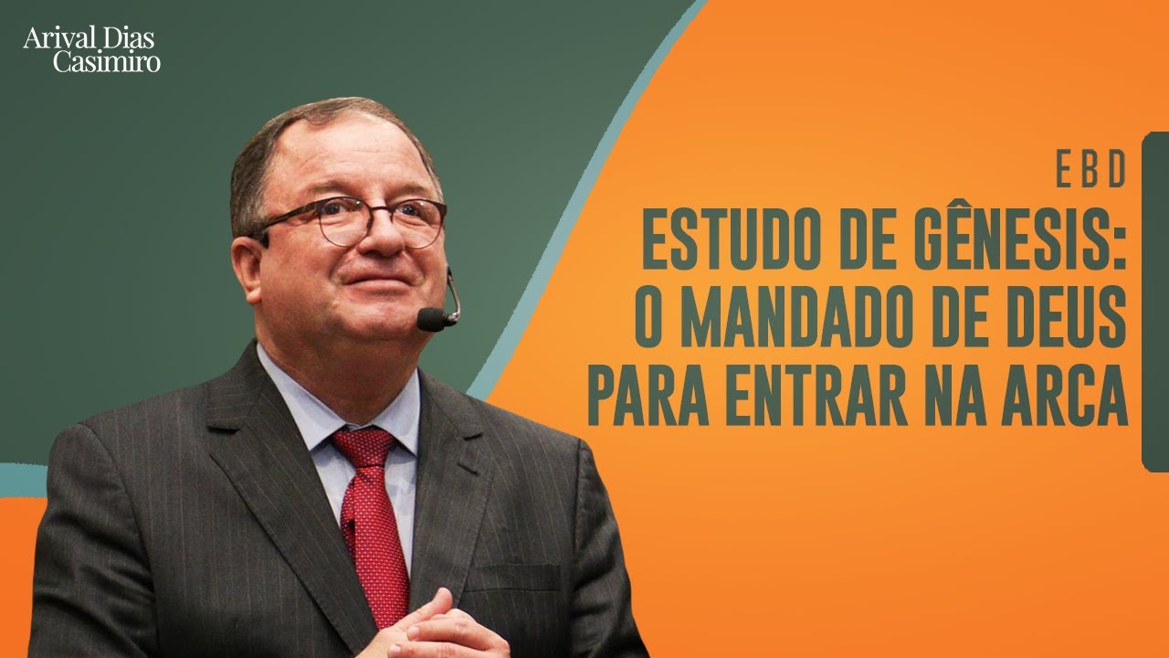 EBD: O Mandado de Deus para Entrar na Arca (Estudo de Gênesis)| Rev. Arival Dias Casimiro