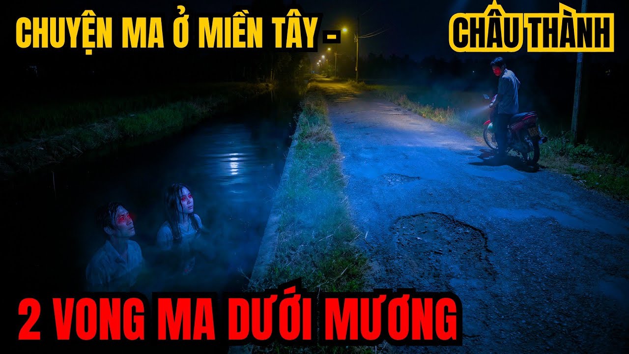 2 vong ma dưới mương nước ở Châu Thành - chuyện ma ở miền tây