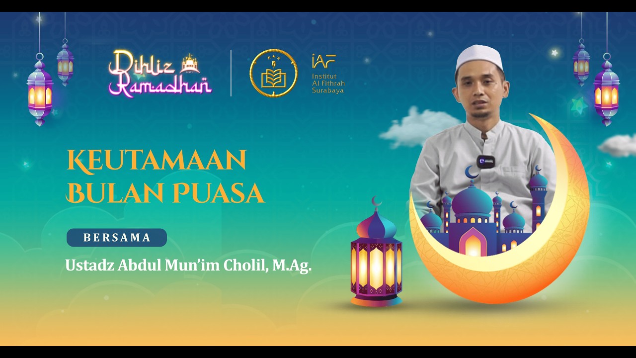 Keutamaan Bulan Puasa | Bersama Ustadz Abdul Mun'im Cholil, M.Ag.
