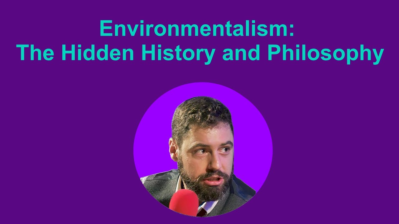 Environmentalism: The Hidden History and Philosophy | Nikos Sotirakopoulos