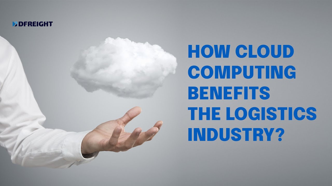 How Cloud Computing Benefits the Logistics Industry?