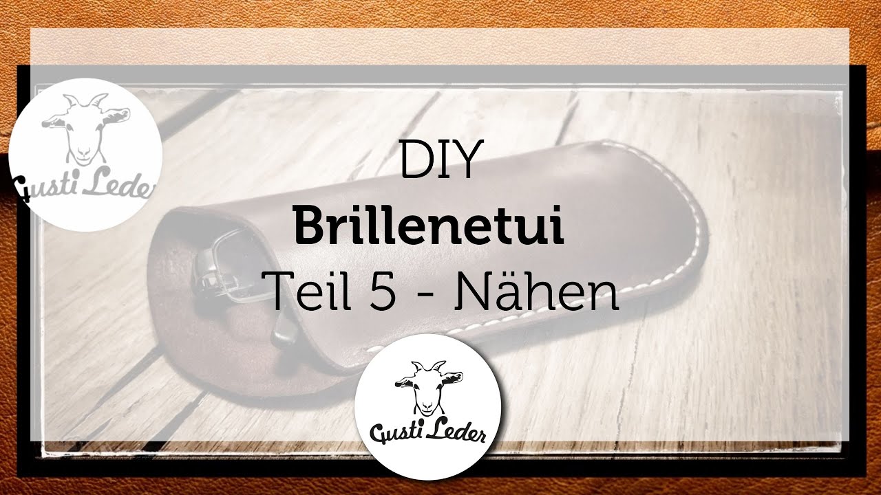 Brillenetui aus Leder selber machen. Teil 5: Nähen