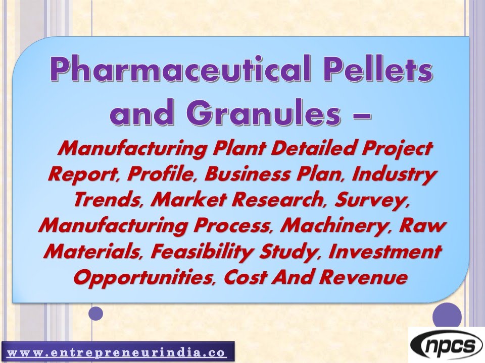 Pharmaceutical Pellets and Granules –Manufacturing Plant | Detailed Project Report