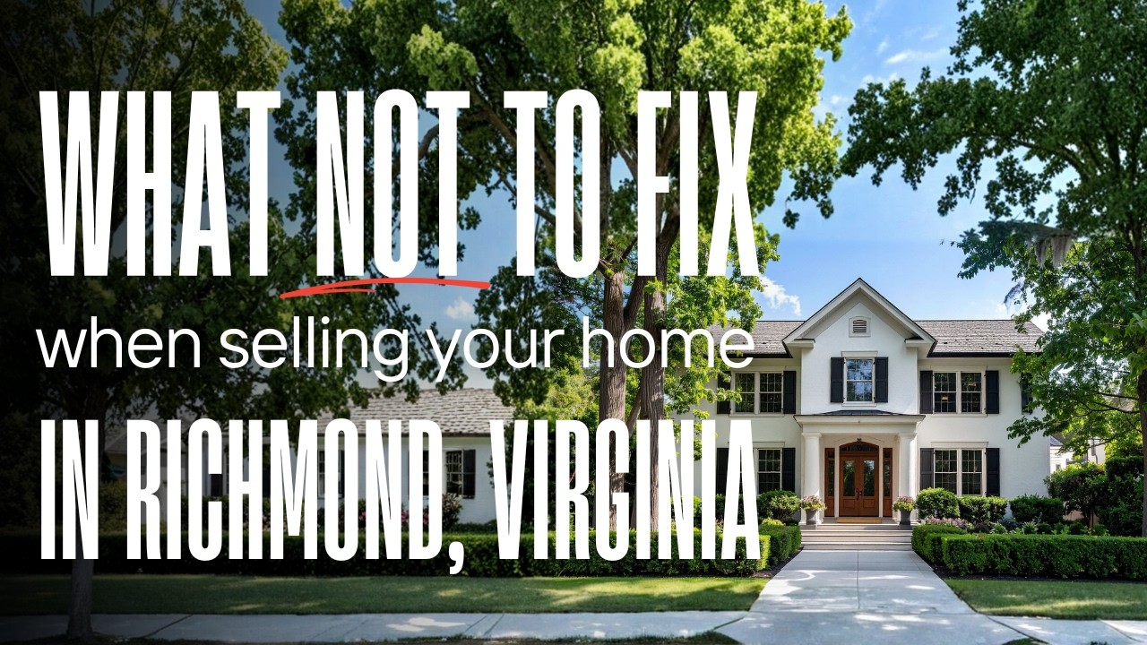 What Not to Fix When Selling Your Home in Richmond, Virginia