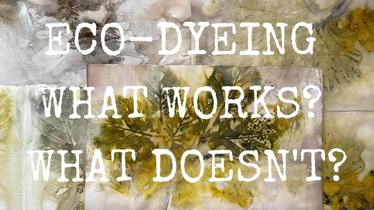 ECO DYEING EXPERIMENTS/WHAT WORKS? WHAT DOESN’T?