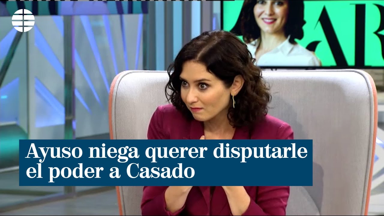 Ayuso niega querer disputarle el poder a Casado: 