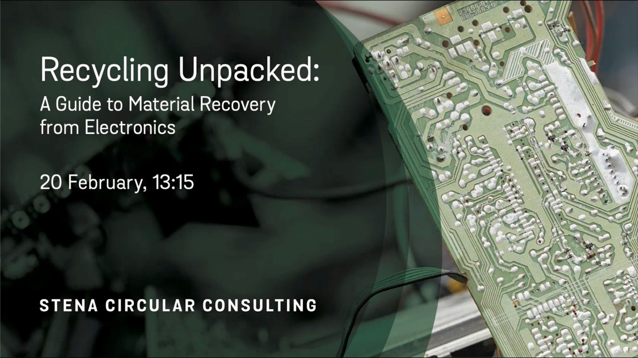 Material recovery from electronics – Full webinar | Stena Circular Consulting