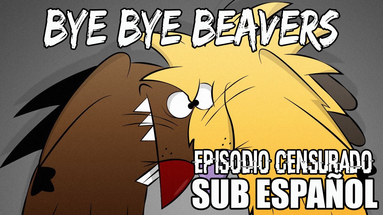 EPISODIO CENSURADO: Bye Bye Beavers - Los castores Cascarrabias - Sub-Español | ArturoToons