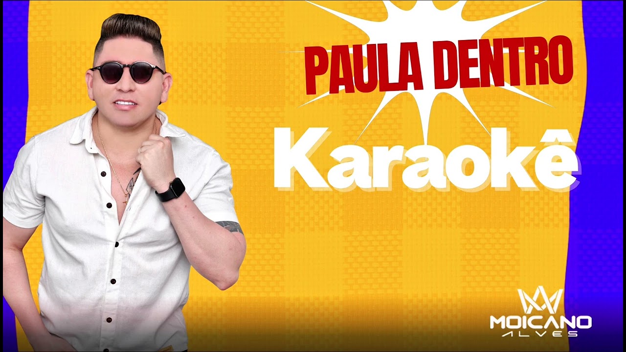 Paula dentro / moicano alves karaokê / playback