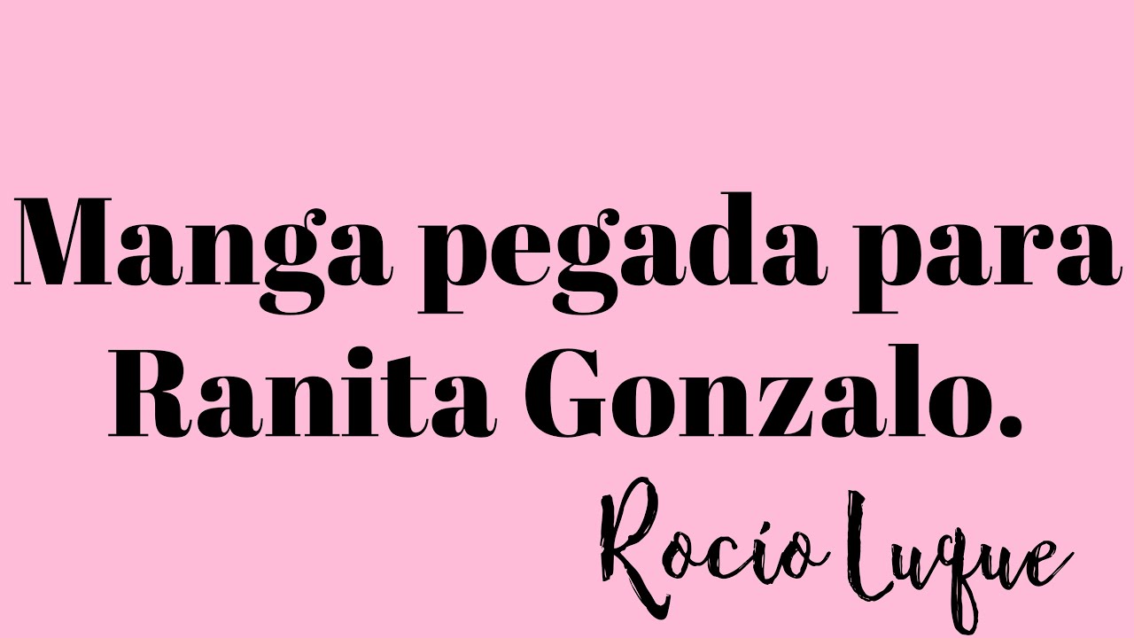 Tutorial MANGA PEGADA PARA RANITA GONZALO.
