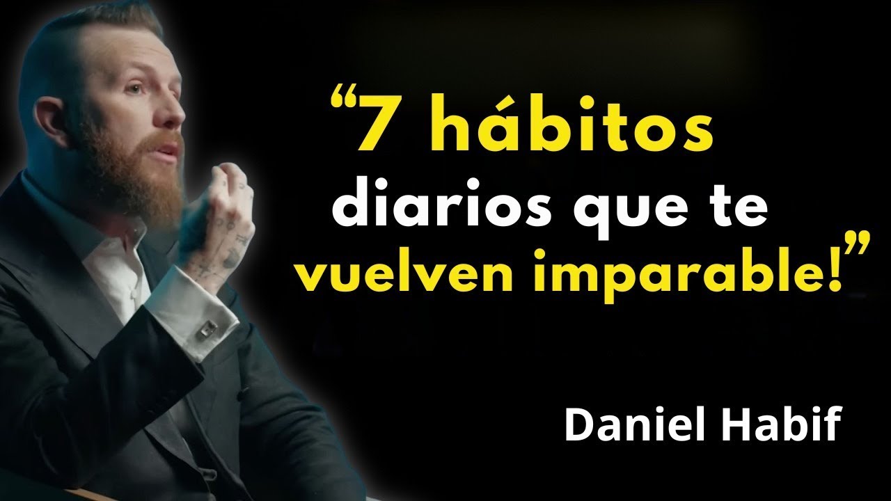 7 Hábitos Diarios Que Te Vuelven Imparable | Daniel Habif Motivación