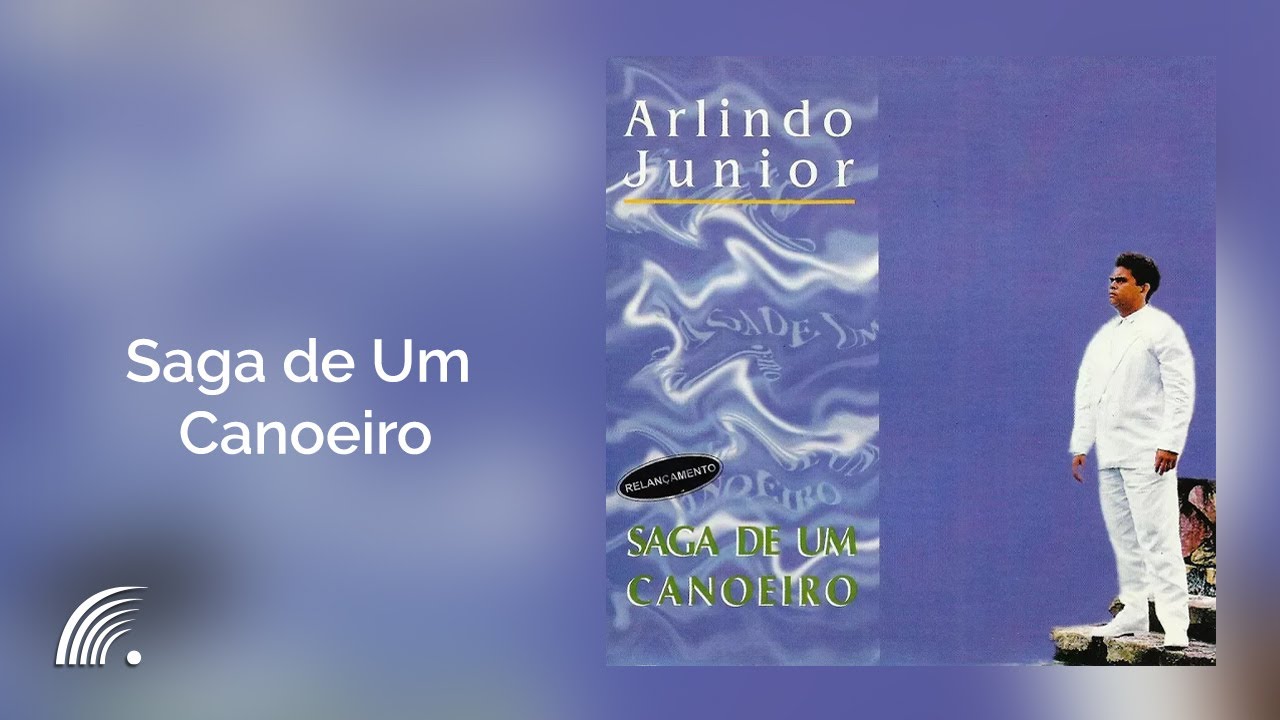 Arlindo Junior - Saga de um Canoeiro - Saga de um Canoeiro