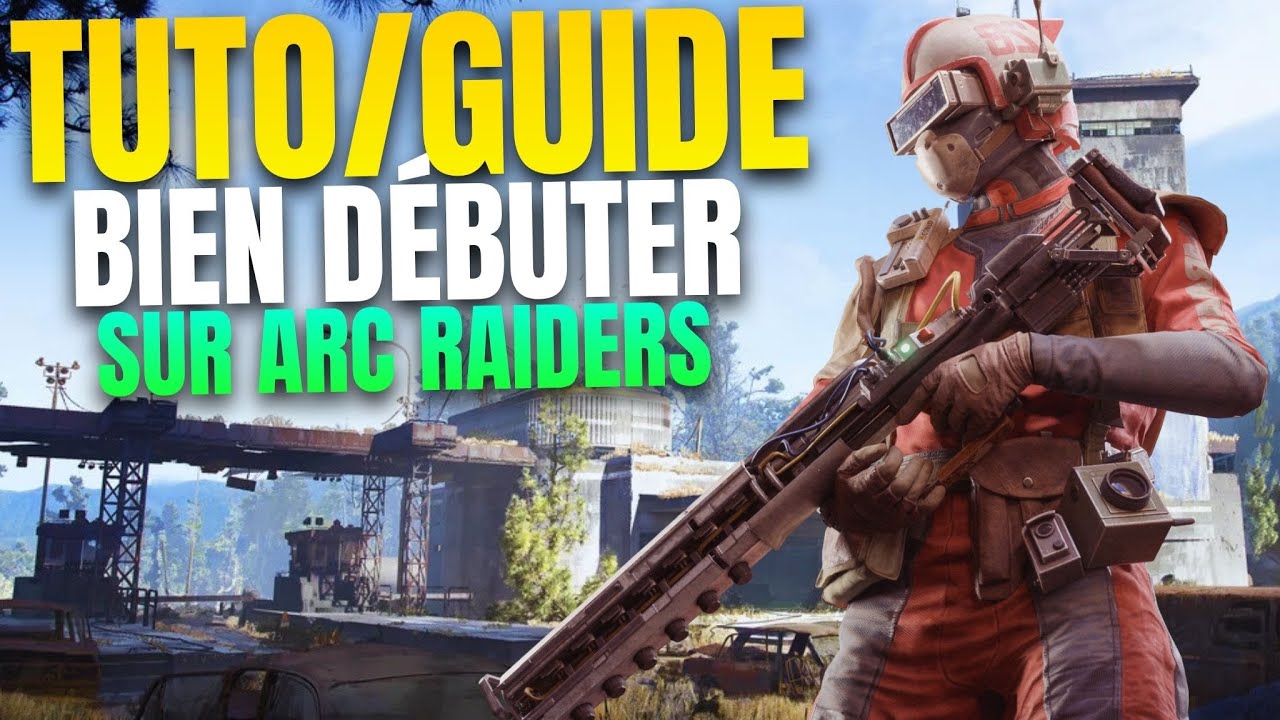 ARC RAIDERS LES CHOSES À SAVOIR POUR BIEN DEBUTER SUR LE JEU