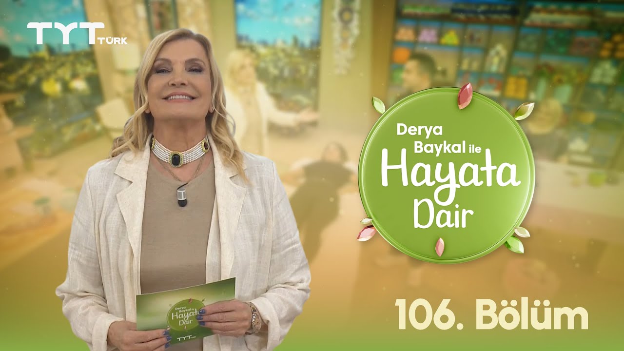 Derya Baykal ile Hayata Dair | 106. Bölüm (9 Eylül 2025)