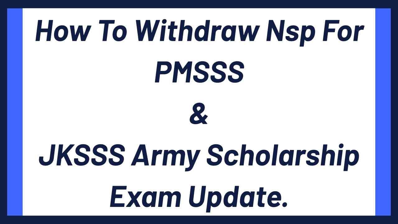 Withdraw Nsp/JKSSS Army Scholarship Admit Card,Centre Name,Exam Date Released/important info.