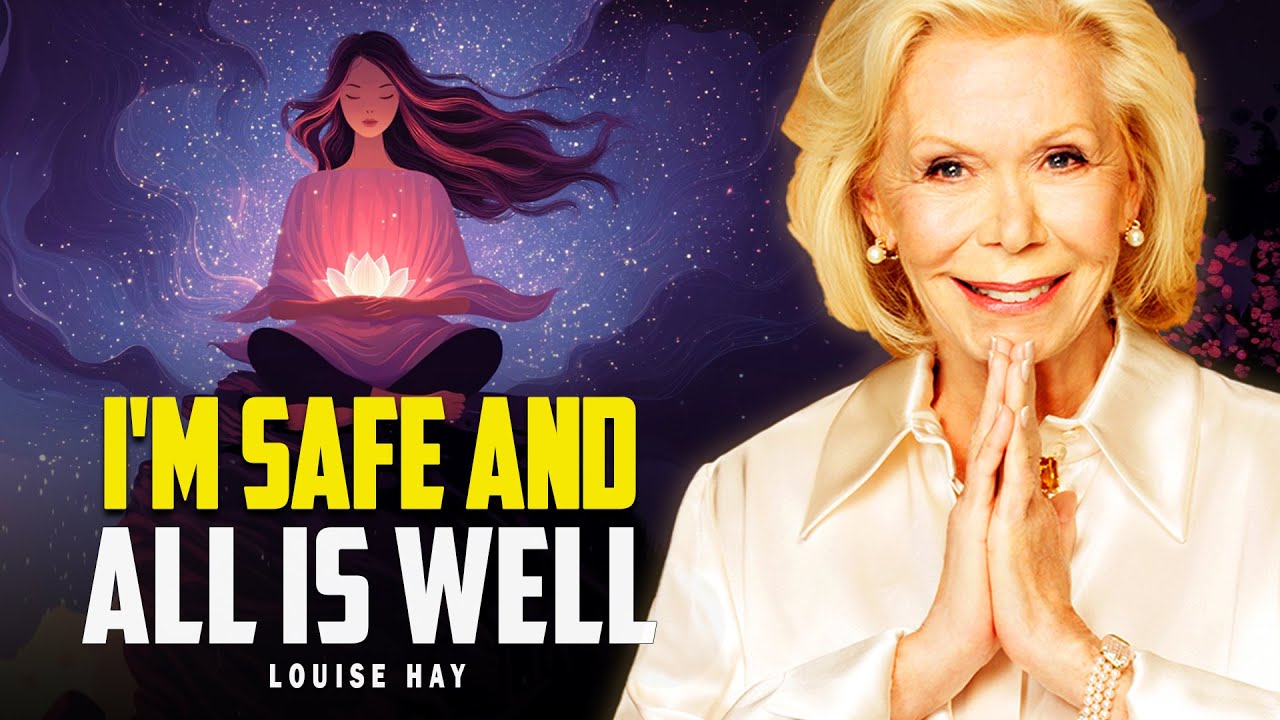 Louise Hay: Feel Safe and Loved in Every Moment | All Is Well, Trust Life