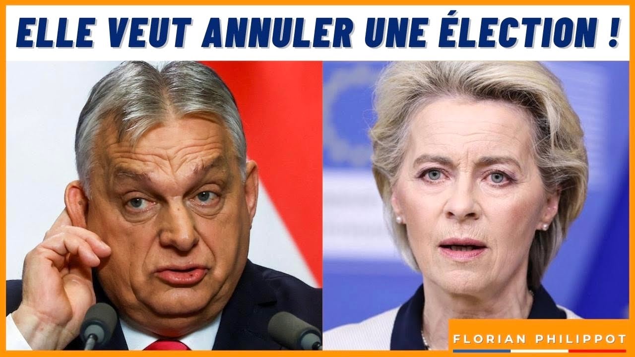 Hongrie : Ursula veut annuler la ré-élection d’Orban !