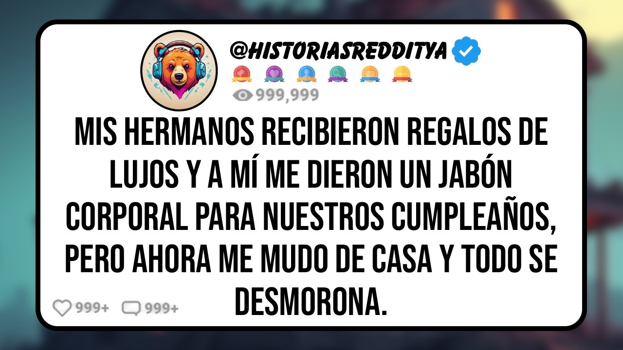 Mis HERMANOS Recibieron Regalos de Lujos y a Mí Me Dieron un Jabón Corporal para Nuestros Cumpl...