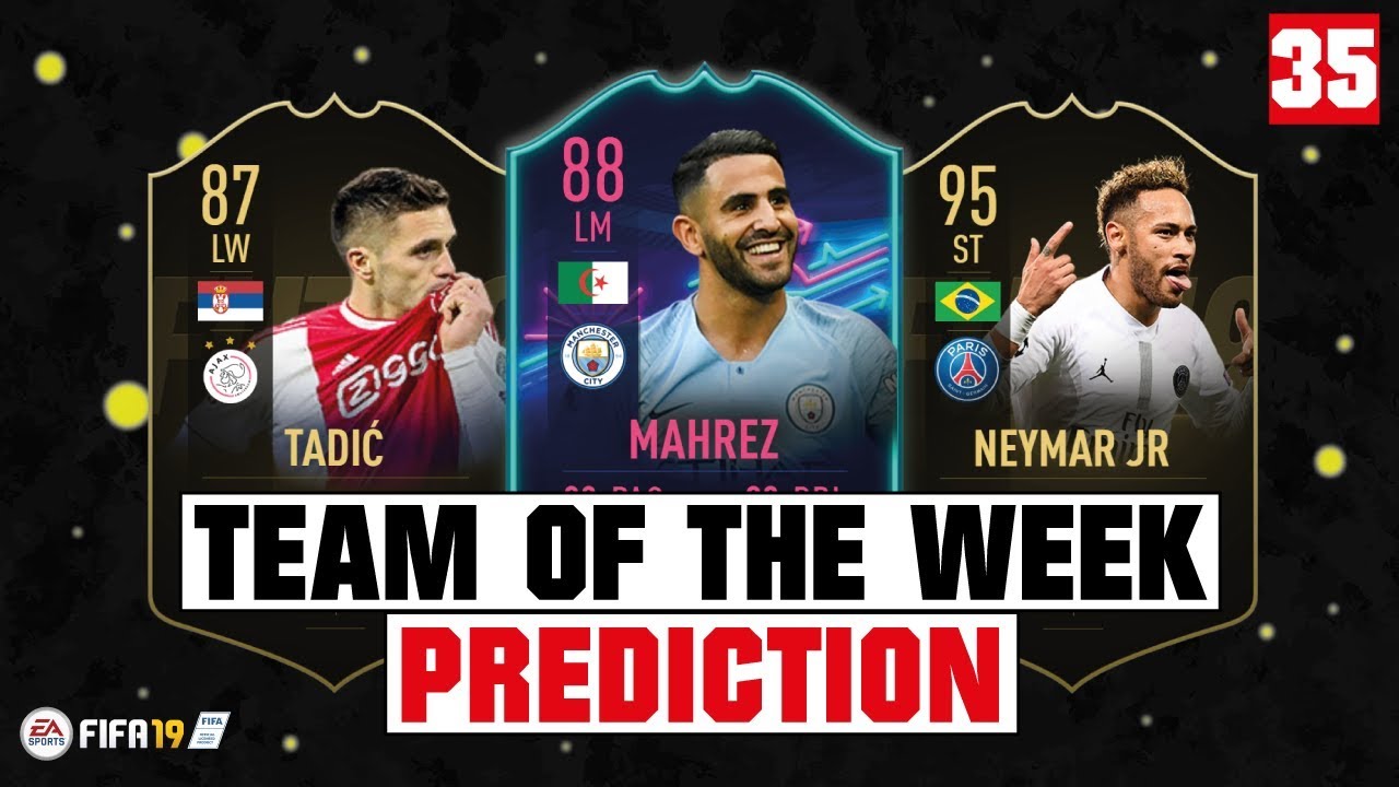 FIFA 19 | TEAM OF THE WEEK 35 PREDICTION 😱🔥| FT. MAHREZ, TADIC, NEYMAR... etc