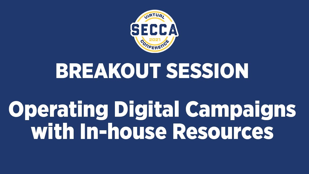 Operating Digital Campaigns with In-House Resources | SECCA 2021
