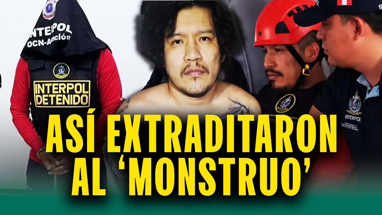 La extradición de 'El Monstruo' paso a paso: Así lo regresaron a Perú para encarar la justicia