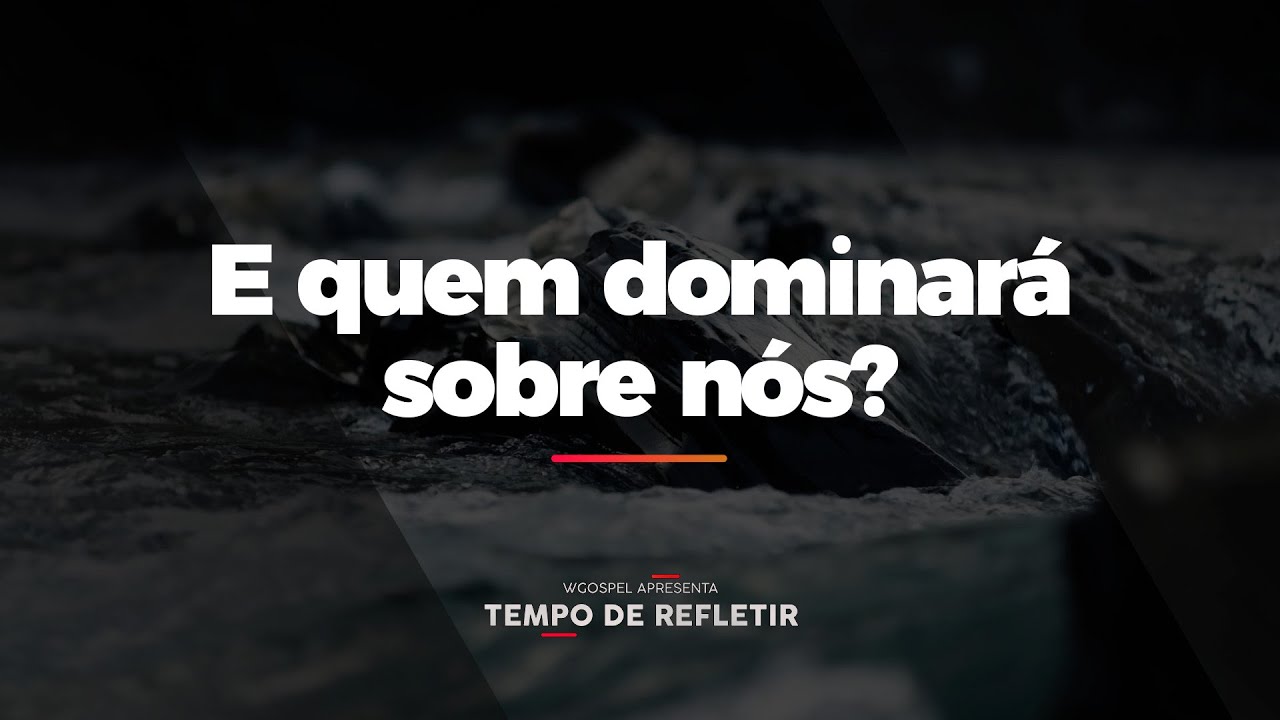 [Tempo de Refletir] E quem dominará sobre nós?