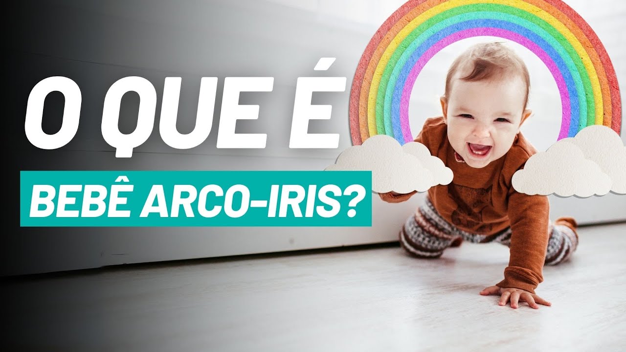 O que é um BEBÊ ARCO-ÍRIS?