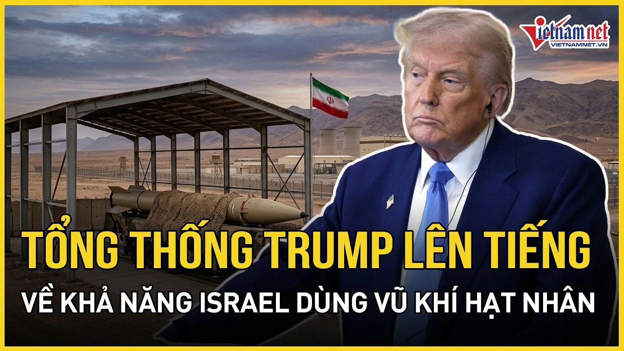 TT Trump lên tiếng về khả năng Israel dùng vũ khí hạt nhân, khẳng định Mỹ đã ngăn chặn Thế chiến III