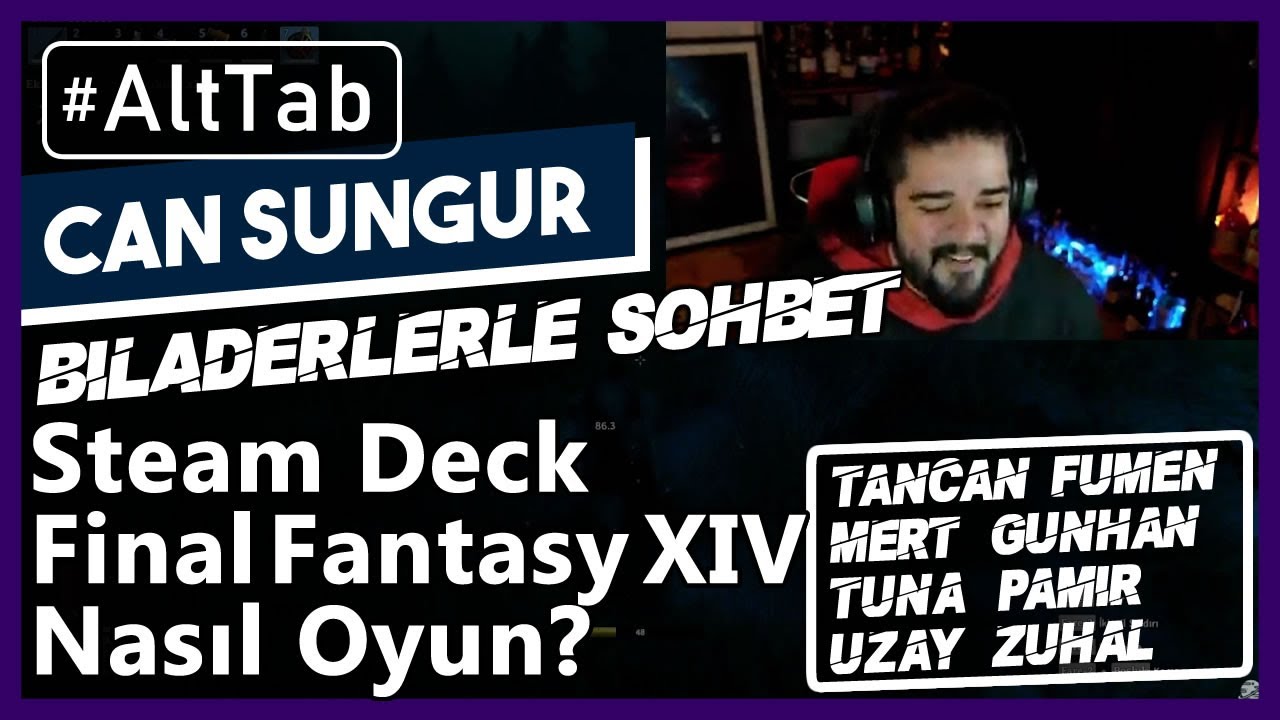 Can Sungur - Steam Deck, Final Fantasy XIV Nasıl Oyun? | Bireyderler ile Muhabbet #AltTab