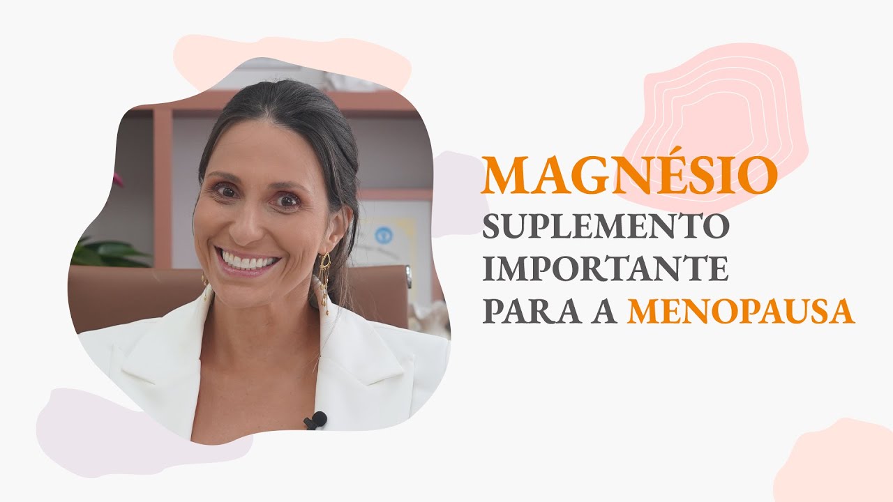 MAGNÉSIO SUPLEMENTO IMPORTANTE MENOPAUSA