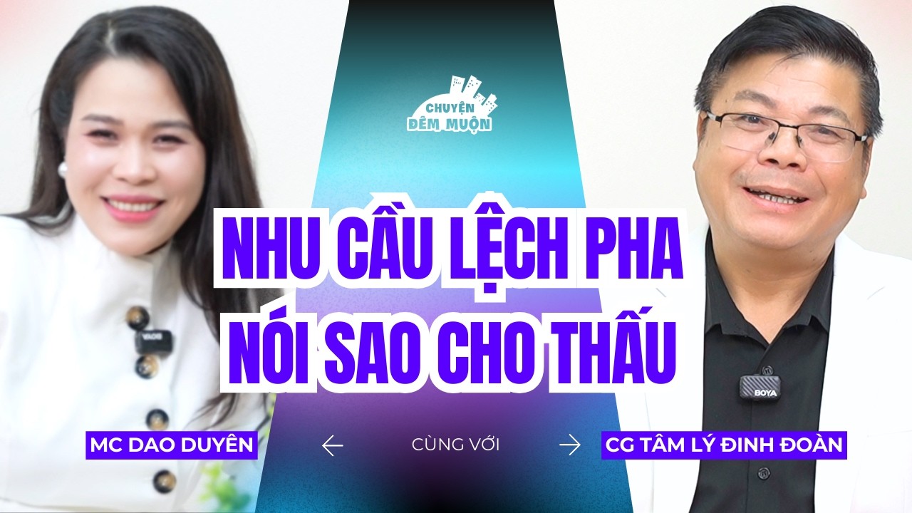 Muốn nói về nhu cầu, nhưng sợ làm người kia tổn thương? | Chuyện Đêm Muộn x Chuyên gia Đinh Đoàn