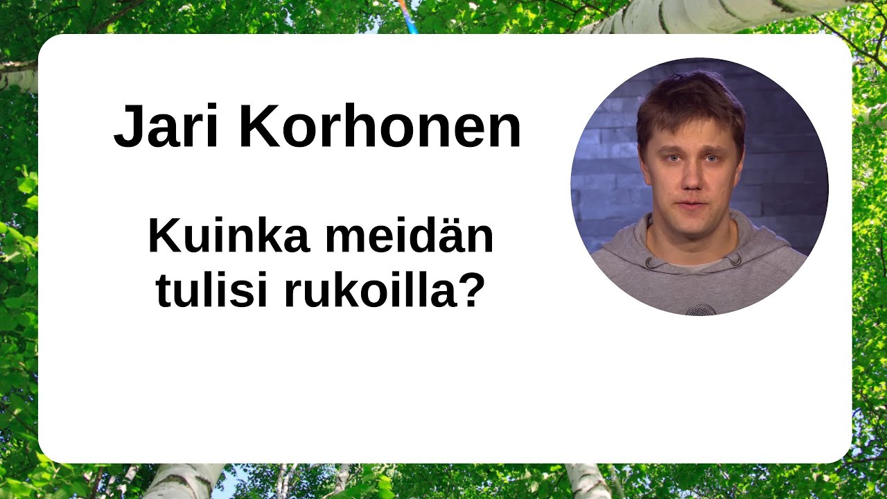 Jari Korhonen - Kuinka meid&auml;n tulisi rukoilla?