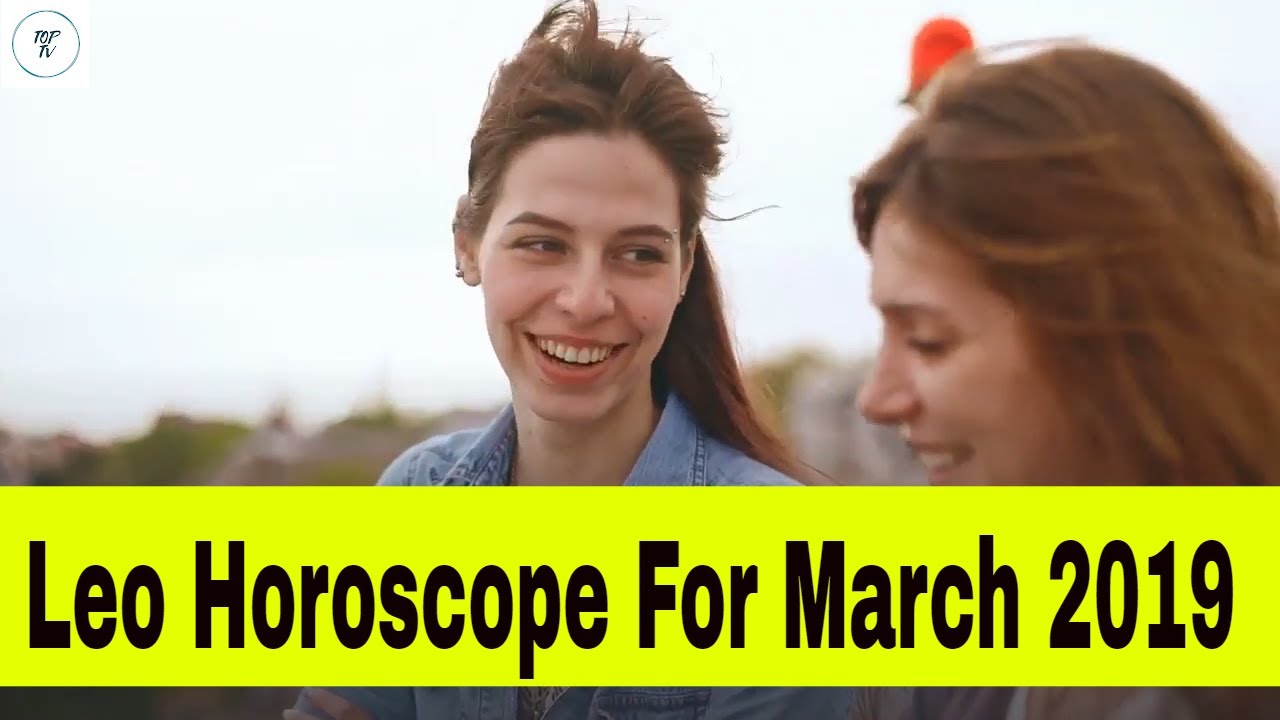 Leo Horoscope For March 2019 - Love And Relationship