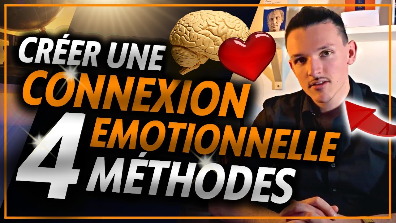 COMMENT CRÉER UNE CONNEXION ÉMOTIONNELLE (en Conversation, Séduction ou Négociation)