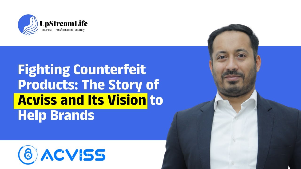 Fighting Counterfeit Products: THE STORY OF ACVISS & Its Vision To Help Brands! | The Upstream Life