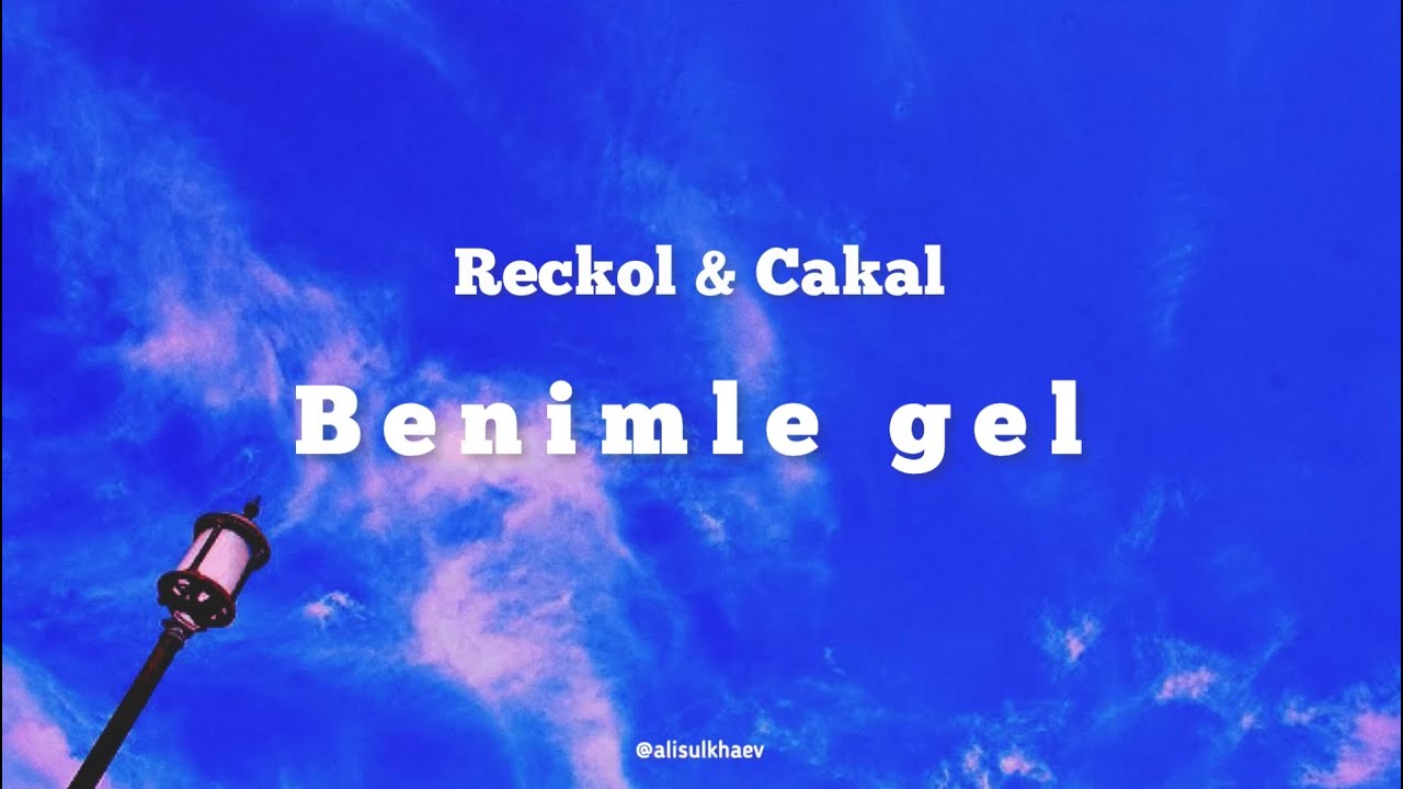 Reckol & Cakal - Benimle Gel (s&ouml;zleri/lyrics)