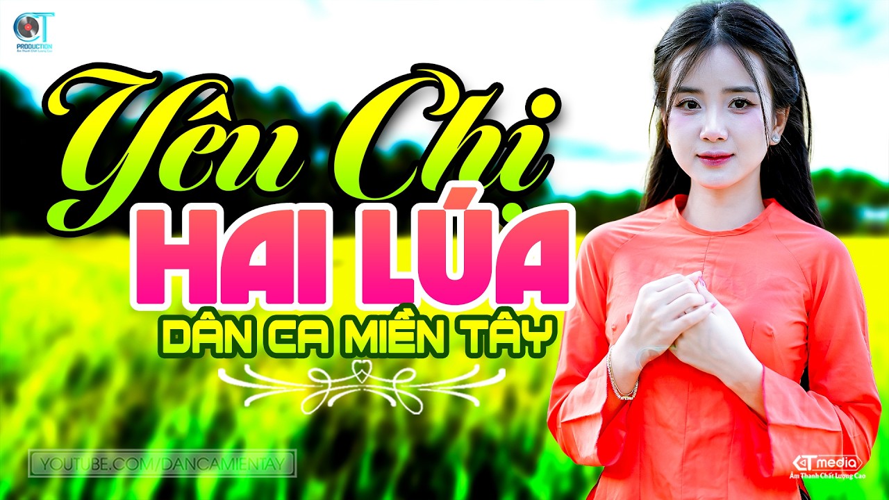 Yêu Chị Hai Lúa - LK Dân Ca Miền Tây 2026, Nhạc Trữ Tình Quê Hương Chọn Lọc - Dân Ca Miền Tây