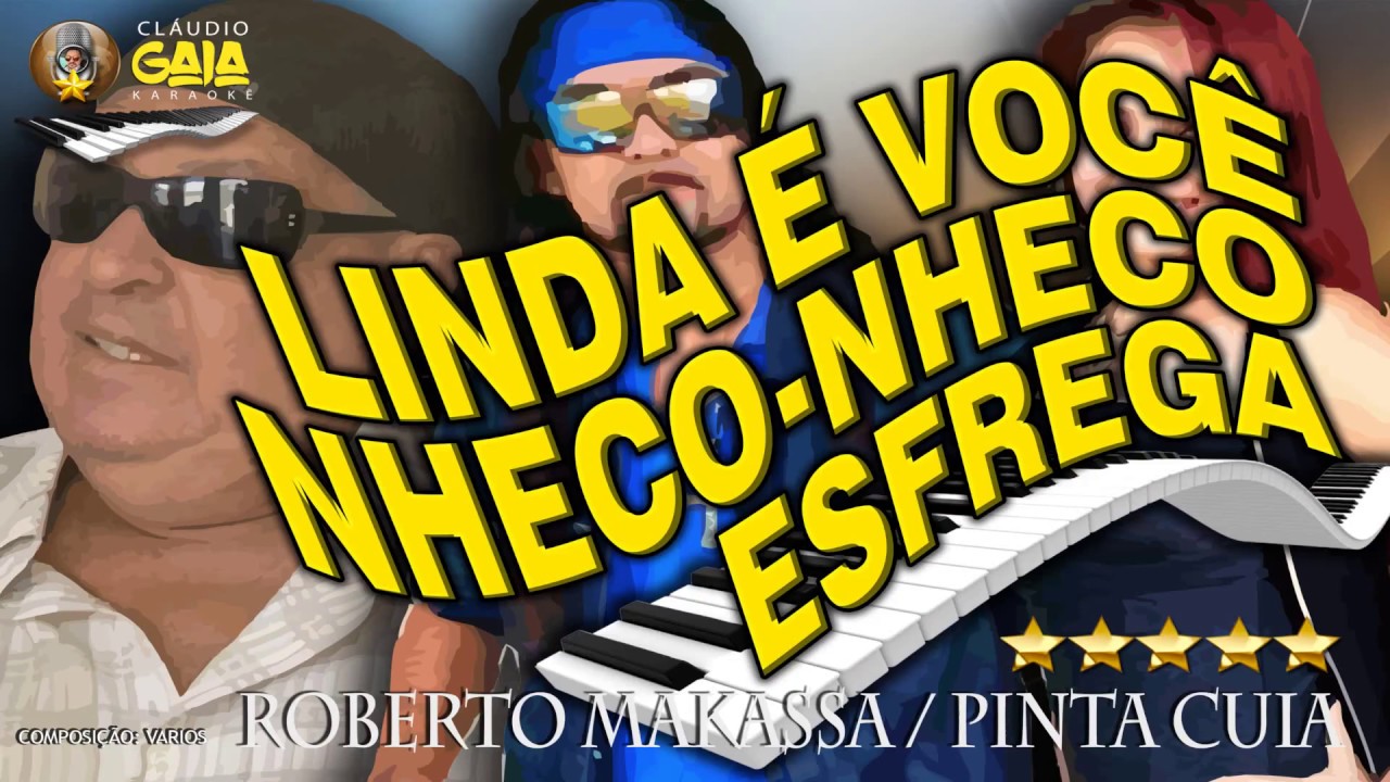 LINDA É VOCÊ + NHECO NHECO + ESFREGA = ROBERTO MAKASSA E PINTA CUIA