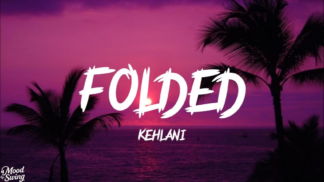 KEHLANI  - FOLDED  ( LYRICS )