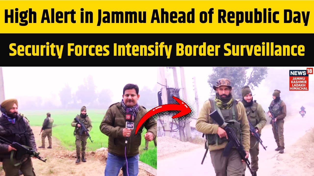 High Alert in Jammu Ahead of Republic Day, Security Forces Intensify Border Surveillance | N18V
