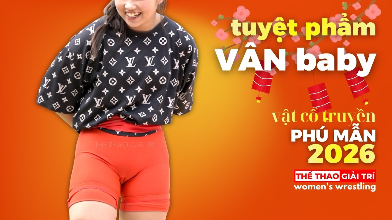 VÂN BABY Đô Vật Nữ Xinh Đẹp Lần Đầu Tiên Đến Hội Vật Chờ 2026 #vatcotruyen #vatnu #thethaogiaitri