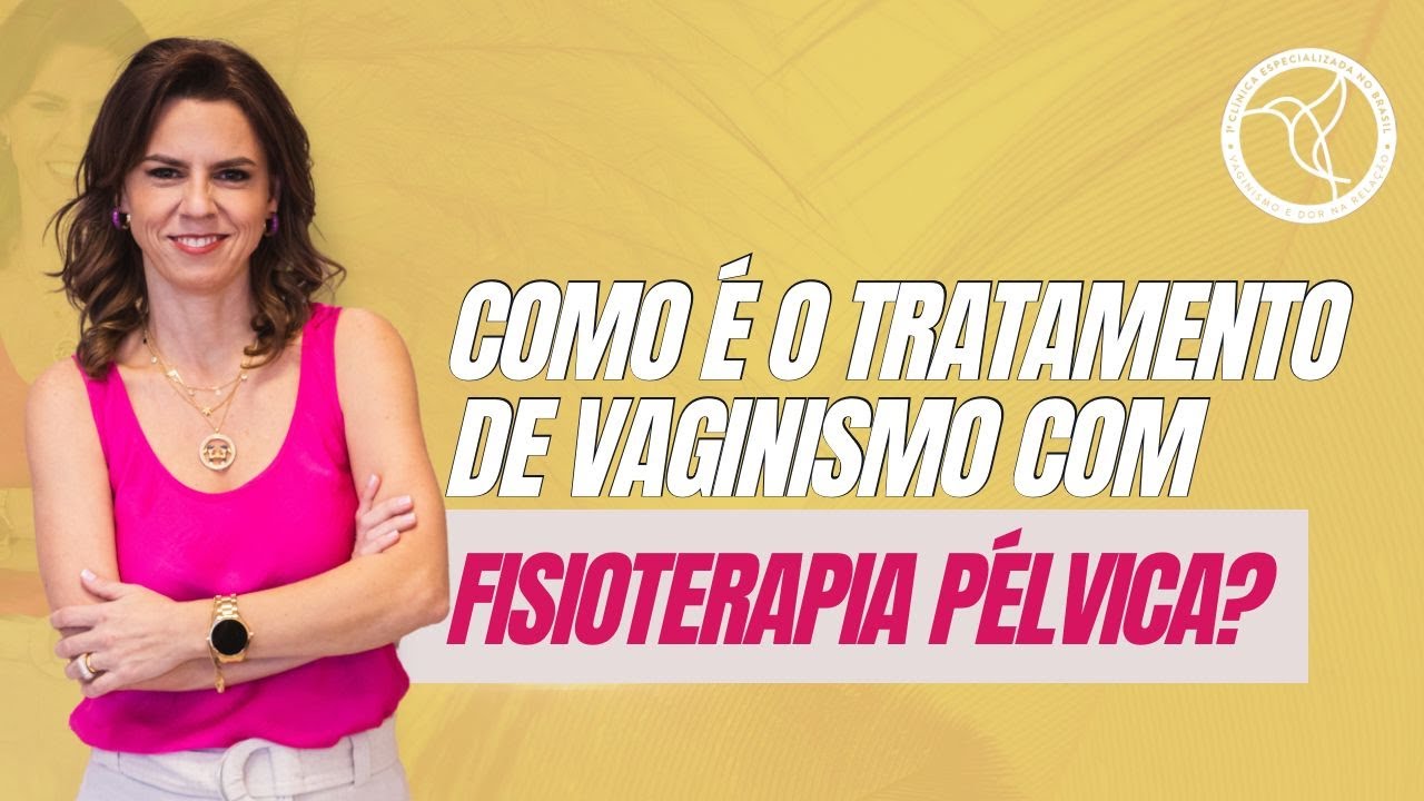 Como é o Tratamento de Vaginismo com a Fisioterapia Pélvica aqui na Clínica