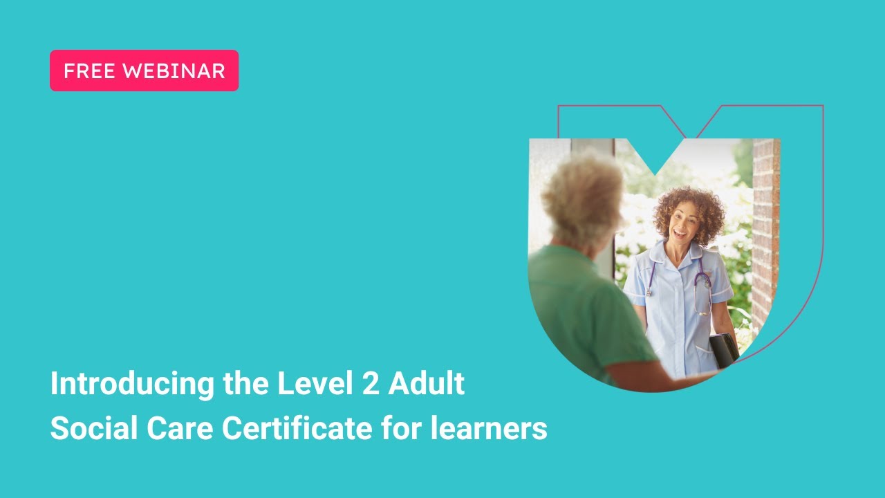 Introducing the Level 2 Adult Social Care Certificate for learners - October 2024 update